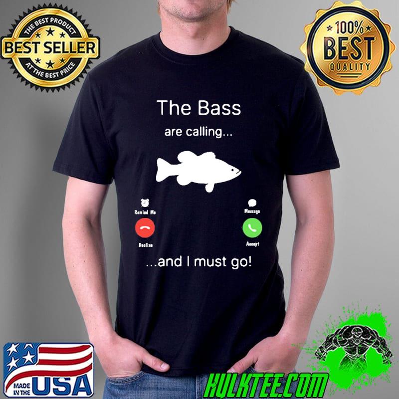 The Bass are calling and i must go s Unisex The Bass are calling and i must go s Unisex