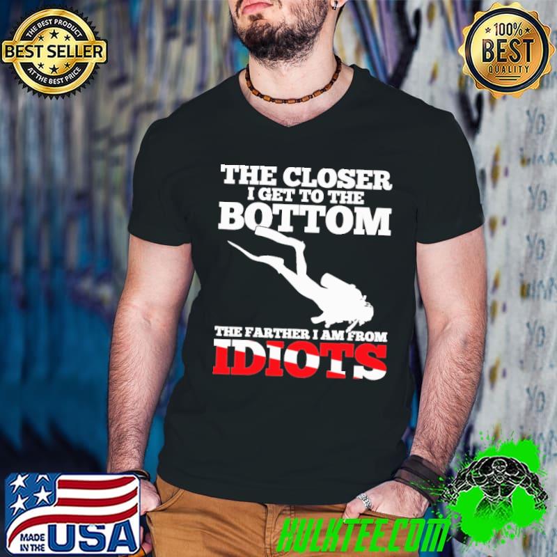 The Closer I Get To The Bottom The Farther I Am From Idiots Scuba Diving Flag Shirt