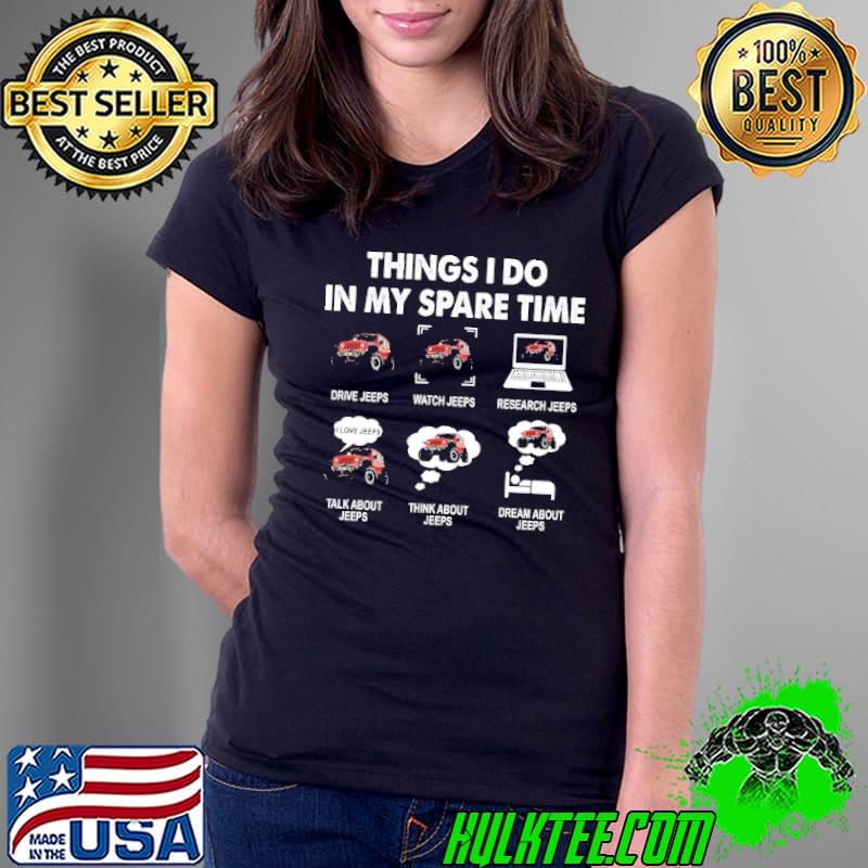 Things I Do In My Spare Time Drive Jeeps Shirt Ladies Tee Things I Do In My Spare Time Drive Jeeps Shirt Ladies Tee