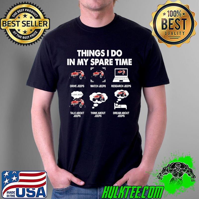 Things I Do In My Spare Time Drive Jeeps Shirt Unisex Things I Do In My Spare Time Drive Jeeps Shirt Unisex