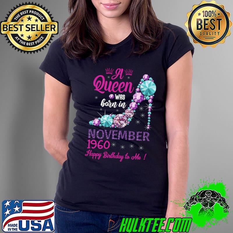 Top a Queen Was Born In November 1960 happy Birthday To Me Diamond T-Shirt Ladies Tee Top a Queen Was Born In November 1960 happy Birthday To Me Diamond T-Shirt Ladies Tee