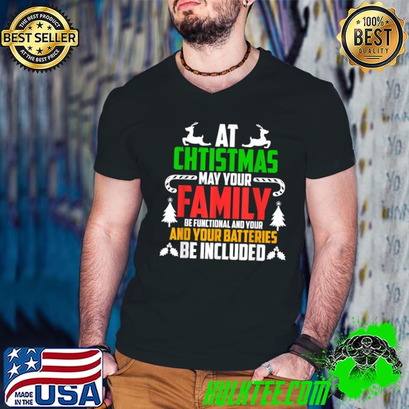 Top at Chtistmas May Your Family Be Functional And Your And Your Batteries Be Included T-shirt