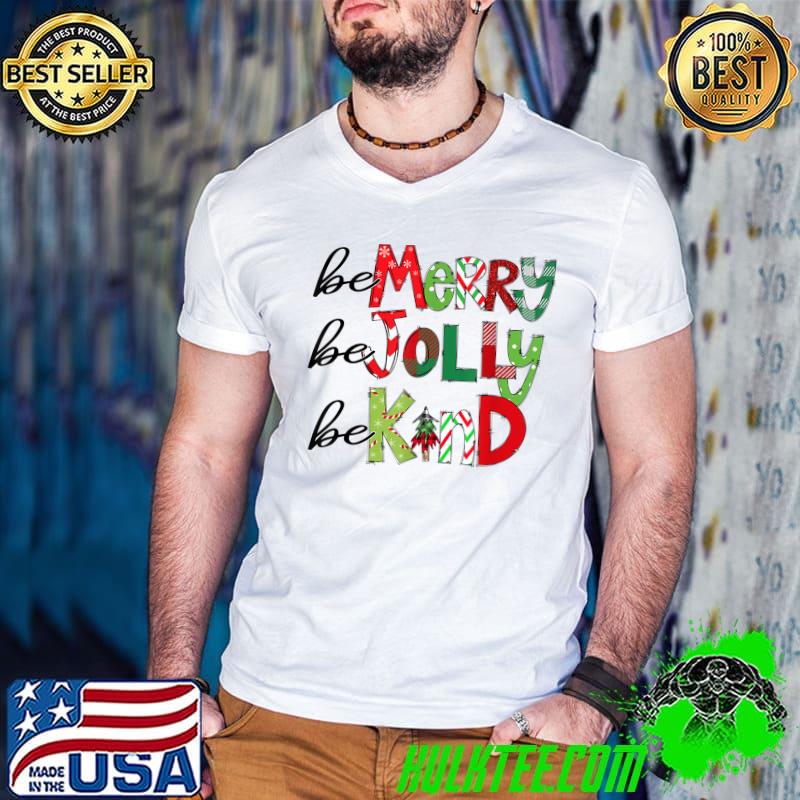 Top be Merry Be Jolly Be Kind Christmas Tree T-Shirt Top be Merry Be Jolly Be Kind Christmas Tree T-Shirt