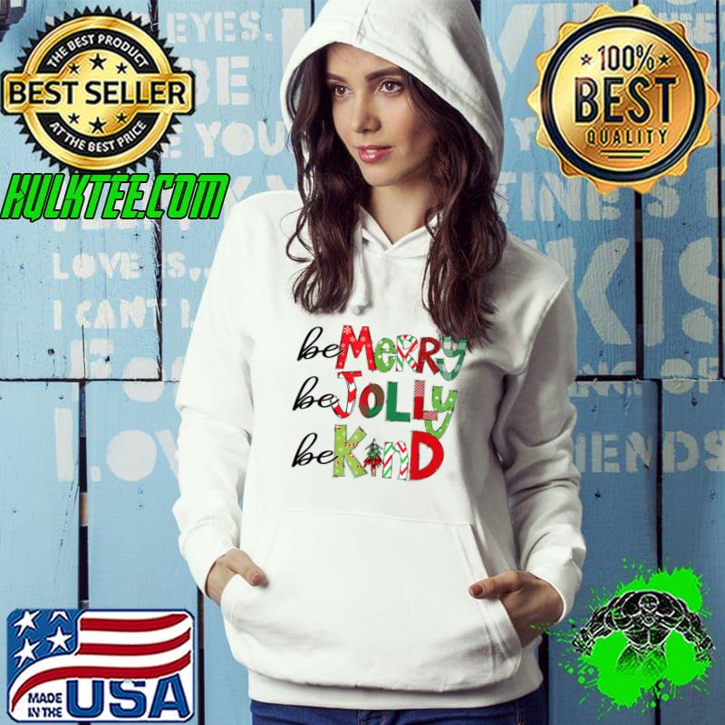Top be Merry Be Jolly Be Kind Christmas Tree T-Shirt Hoodie Top be Merry Be Jolly Be Kind Christmas Tree T-Shirt Hoodie