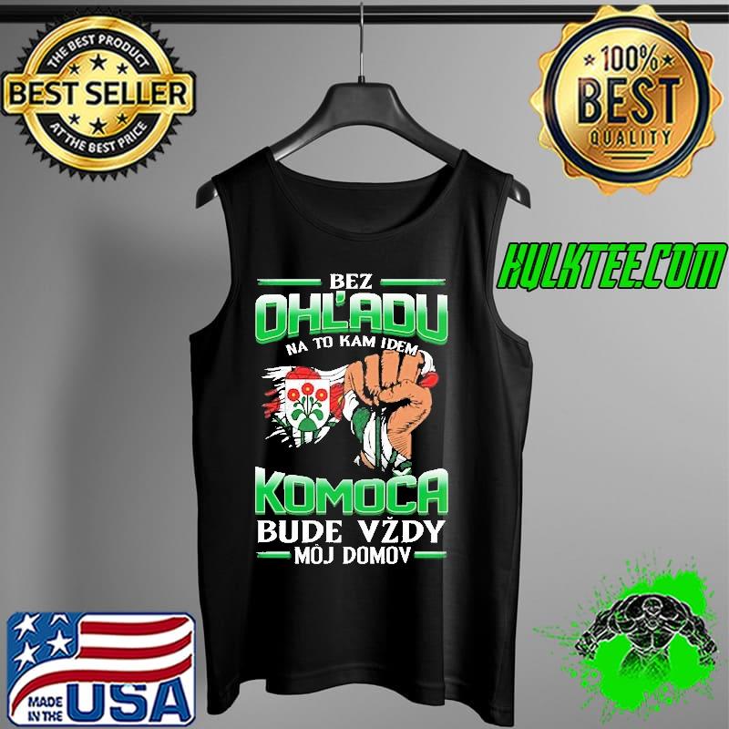 Top bez Ohl'Adu Na To Kam Idem Komoca Bude Vzdy Moj Do Mov Shirt Tank Top Top bez Ohl'Adu Na To Kam Idem Komoca Bude Vzdy Moj Do Mov Shirt Tank Top