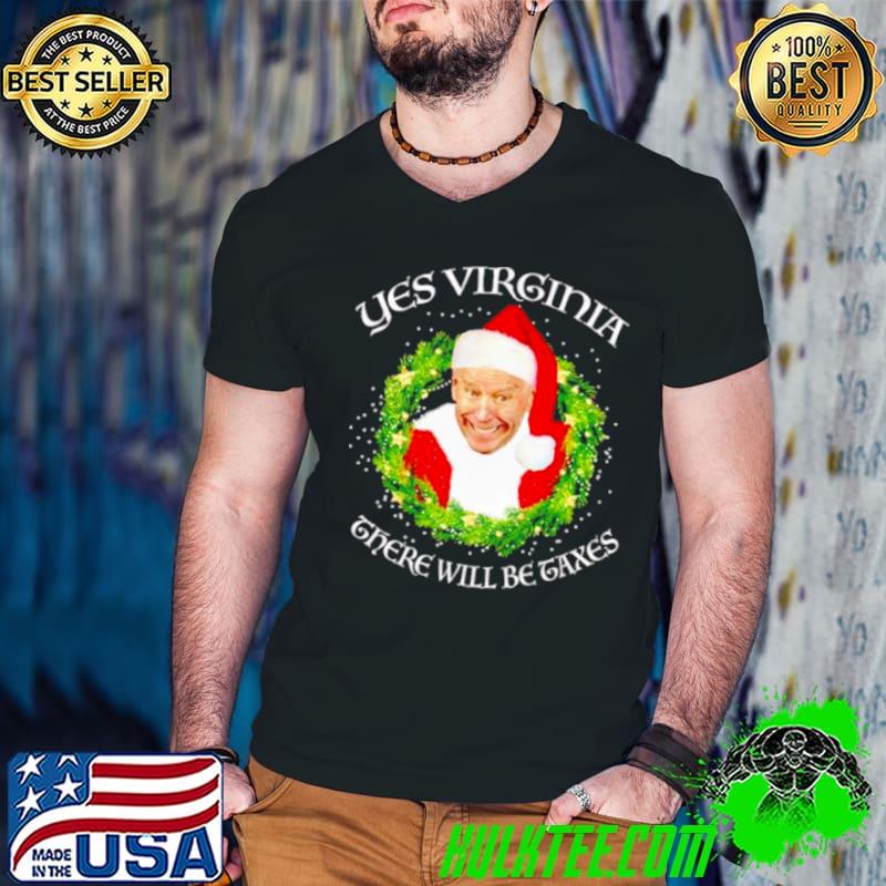 Top biden yes Virginia there will be Taxes Christmas shirt