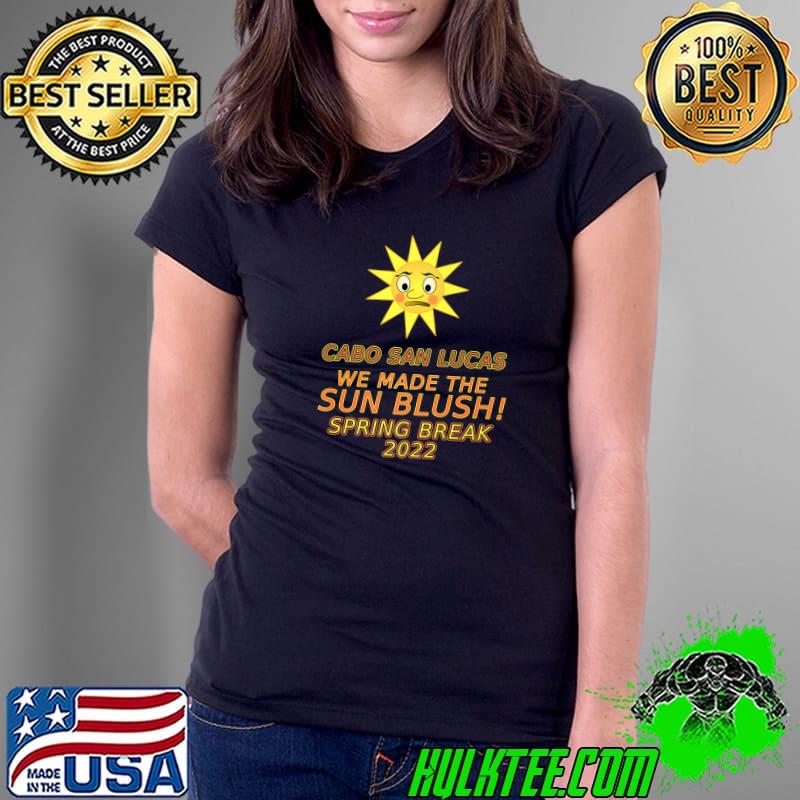 Top cabo San Lucas We Made The Sun Blush Spring Break 2022 Premium T-Shirt Ladies Tee Top cabo San Lucas We Made The Sun Blush Spring Break 2022 Premium T-Shirt Ladies Tee
