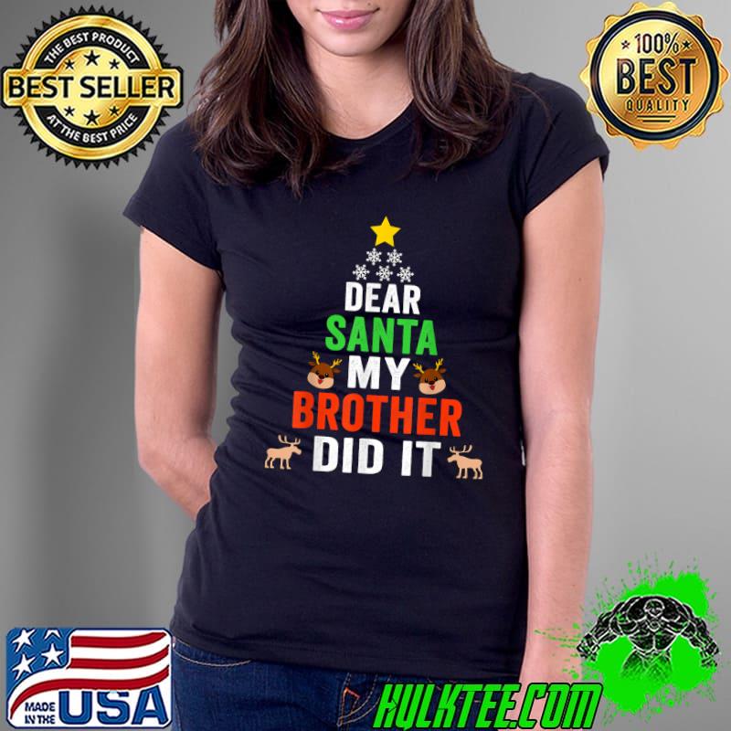 Top Dear Santa My Brother Did It Christmas Shirt T-Shirt Ladies Tee Top Dear Santa My Brother Did It Christmas Shirt T-Shirt Ladies Tee