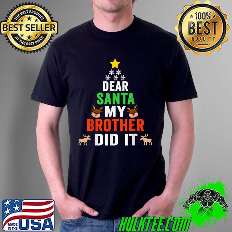 Top Dear Santa My Brother Did It Christmas Shirt T-Shirt Unisex Top Dear Santa My Brother Did It Christmas Shirt T-Shirt Unisex