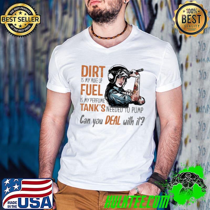 Top dirt Fuel Tank's Needed To Pump Can You Deal With It Shirt