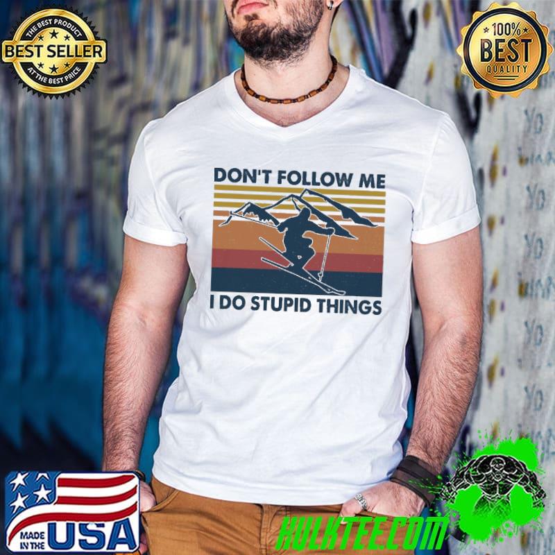Top don't Follow Me I Do Stupid Thing Skiing Vintage Shirt