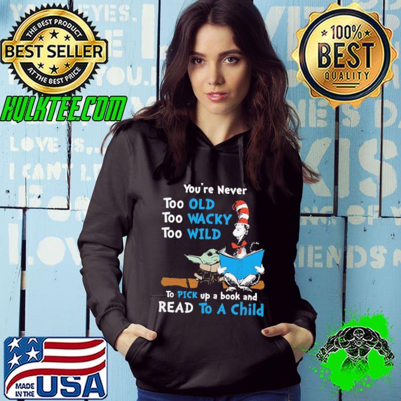 Top Dr Seuss Baby Yoda You’re Never Too Old Wacky Wild To Pick Up A Book And Read To A Child Shirt