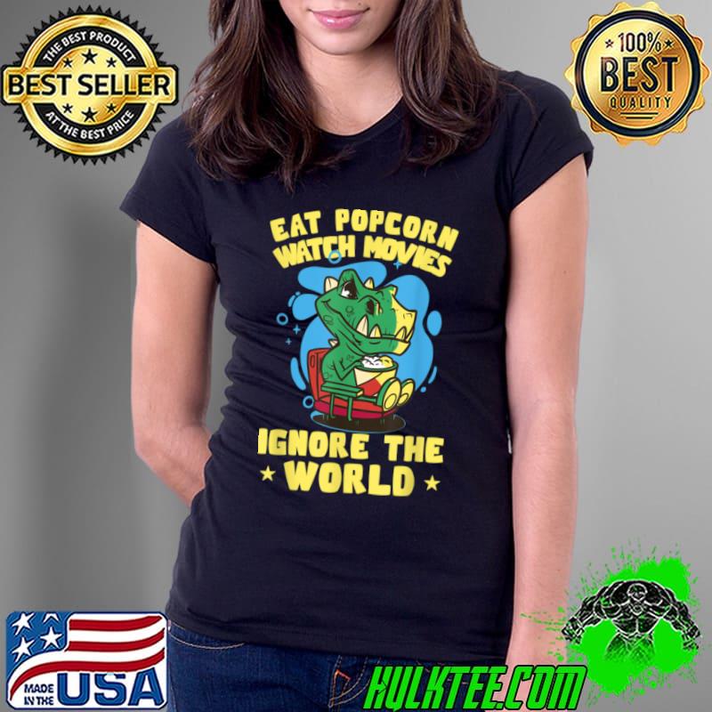 Top Eat Popcorn Watch Movies Ignore The World Movie Snacks T Shirt Ladies Tee Top Eat Popcorn Watch Movies Ignore The World Movie Snacks T Shirt Ladies Tee
