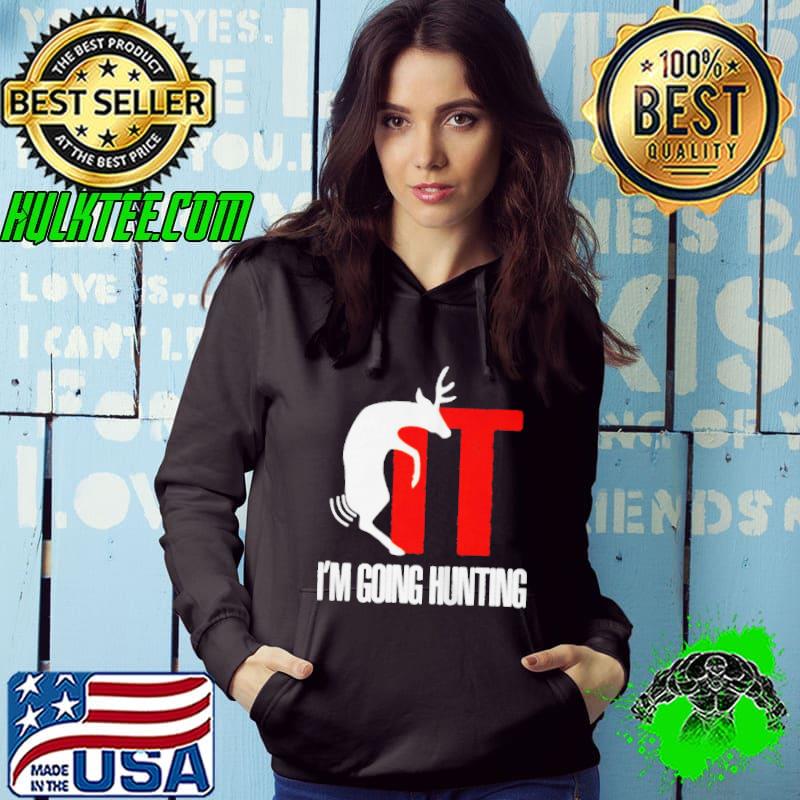 Top Fuck it I'm going hunting shirt