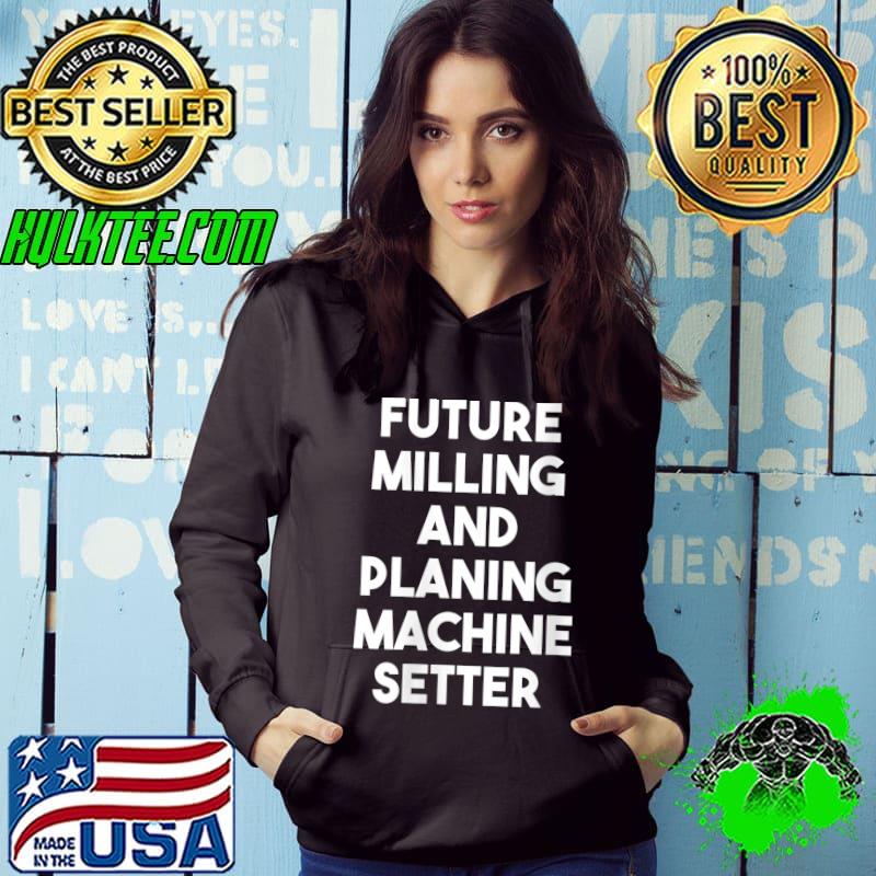 Top future Milling And Planning Machine Setter T-shirt