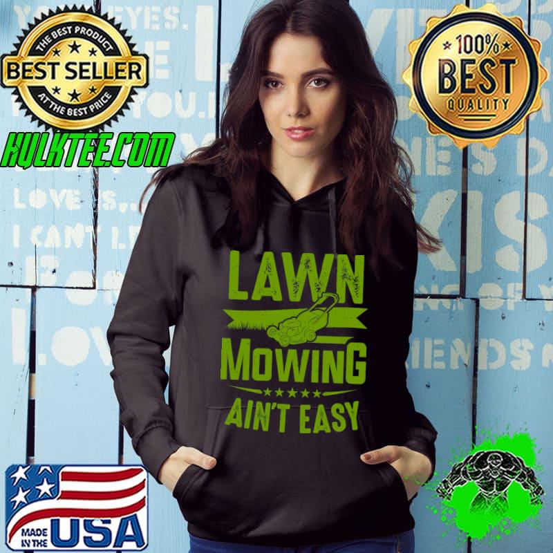 Top Gadening Garden Lawn Mowing Ain't Easy Lawn Mower T-shirt