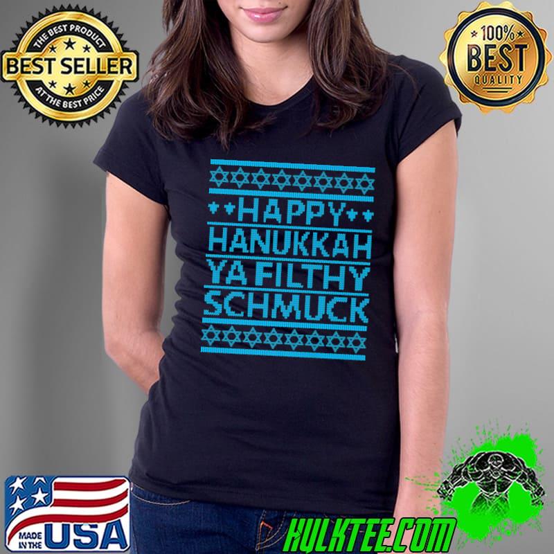 Top happy Hanukkah Ya Filthy Schmuck T-Shirt Ladies Tee Top happy Hanukkah Ya Filthy Schmuck T-Shirt Ladies Tee