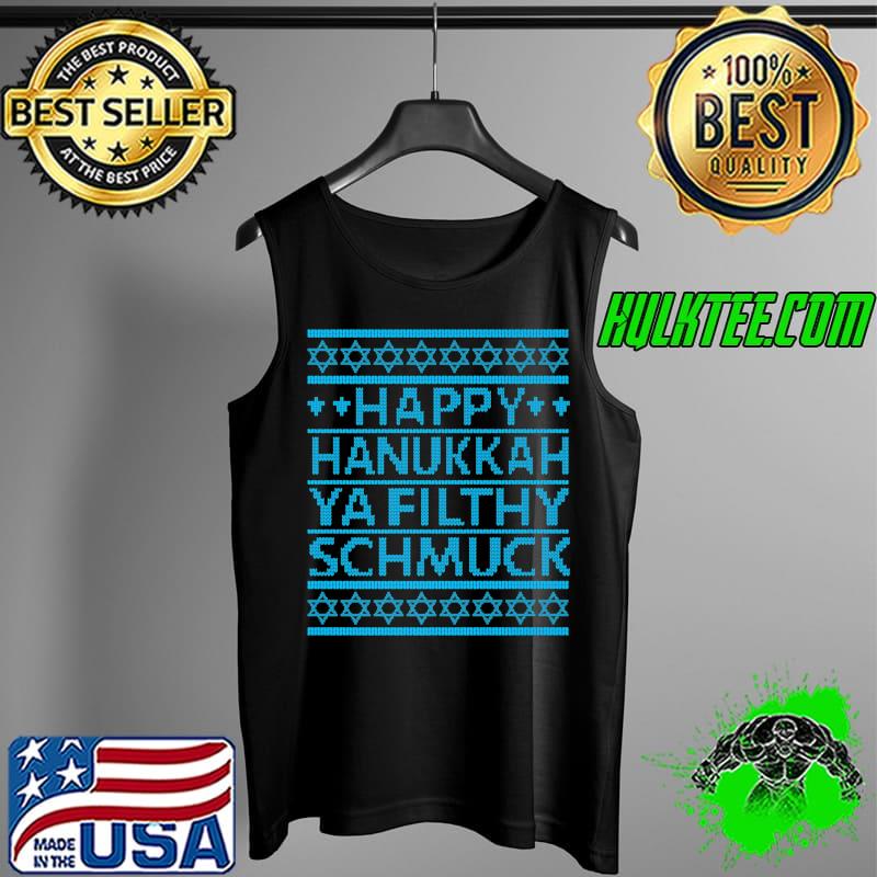 Top happy Hanukkah Ya Filthy Schmuck T-Shirt Tank Top Top happy Hanukkah Ya Filthy Schmuck T-Shirt Tank Top