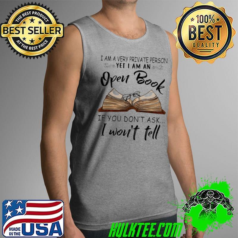 Top i Am A Very Private Person Yet I Am An Open Book If You Don't Ask I Won't Tell Shirt Tank Top Top i Am A Very Private Person Yet I Am An Open Book If You Don't Ask I Won't Tell Shirt Tank Top