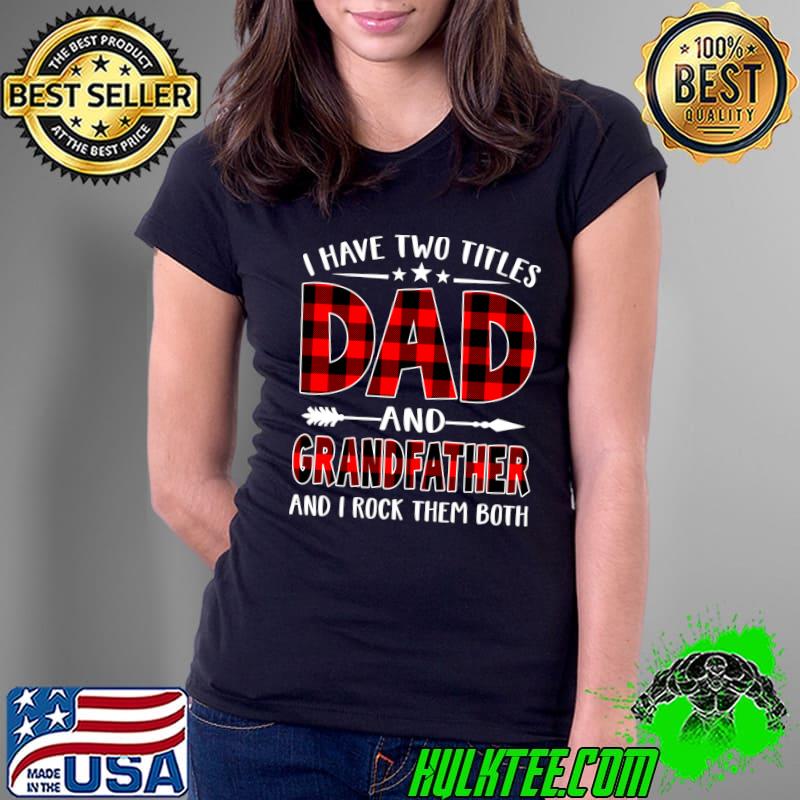 Top I Have Two Titles Dad & Grandfather Red Plaid Fathers Day T- Ladies Tee Top I Have Two Titles Dad & Grandfather Red Plaid Fathers Day T- Ladies Tee