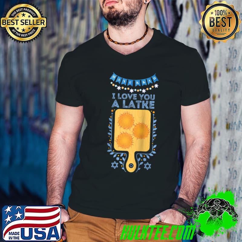 Top i Love You A Latke Jewish Pun Hanukkah Chanukah T-shirt
