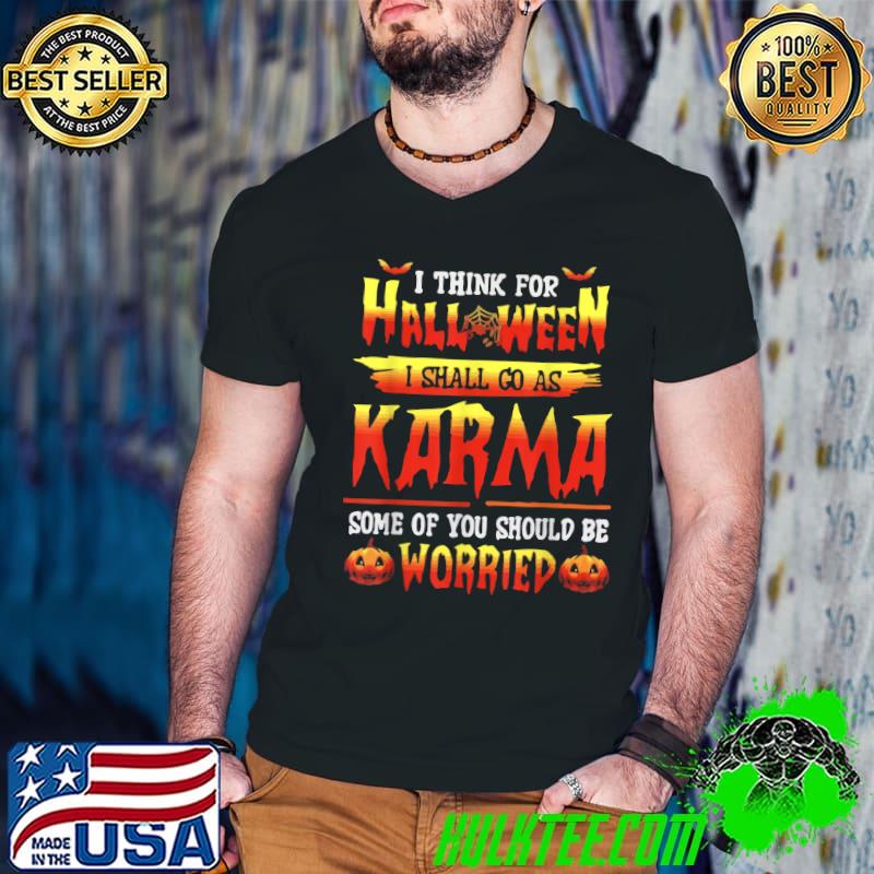 Top i Think For Halloween I Shall Go As Karma Some Of You Should T-Shirt