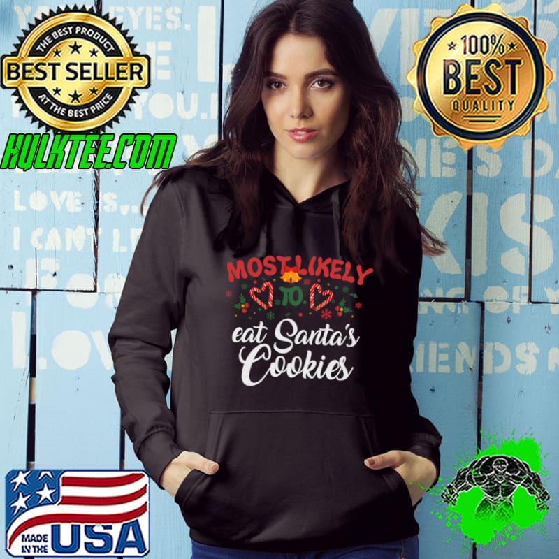 Top Most Likely To Eat Santa's Cookies Funny Christmas Humor T-shirt