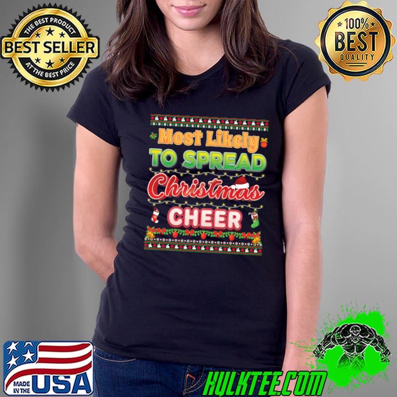 Top Most Likely To Spread Christmas Cheer Family Sweater Ugly T- Ladies Tee Top Most Likely To Spread Christmas Cheer Family Sweater Ugly T- Ladies Tee