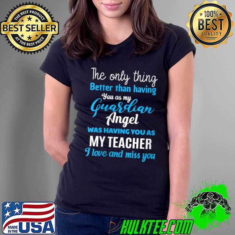 Top my Guardian Angel Was Having You As My Teacher Memorial T-s Ladies Tee Top my Guardian Angel Was Having You As My Teacher Memorial T-s Ladies Tee