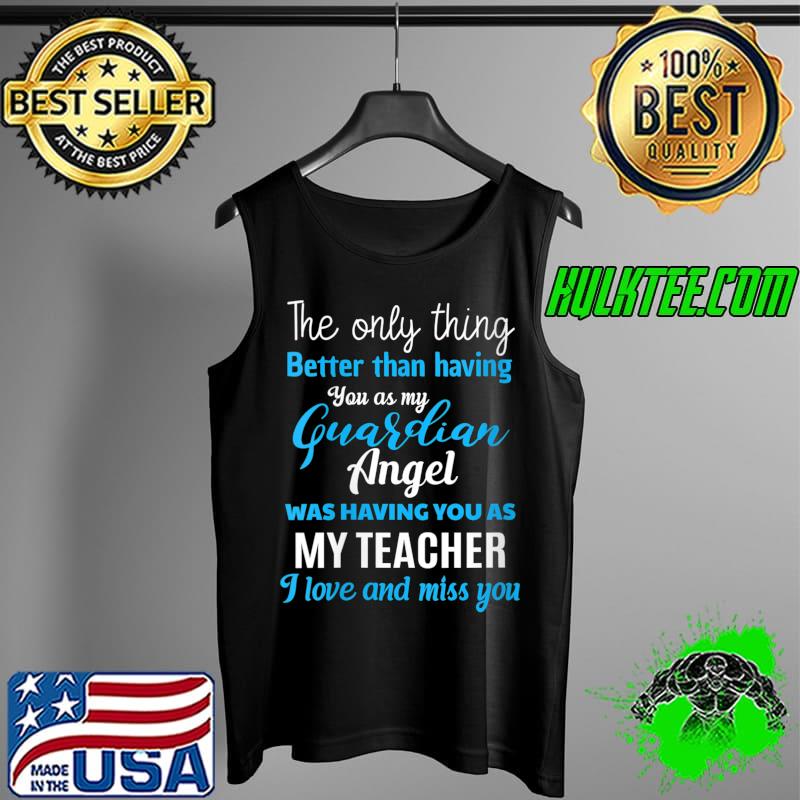 Top my Guardian Angel Was Having You As My Teacher Memorial T-s Tank Top Top my Guardian Angel Was Having You As My Teacher Memorial T-s Tank Top