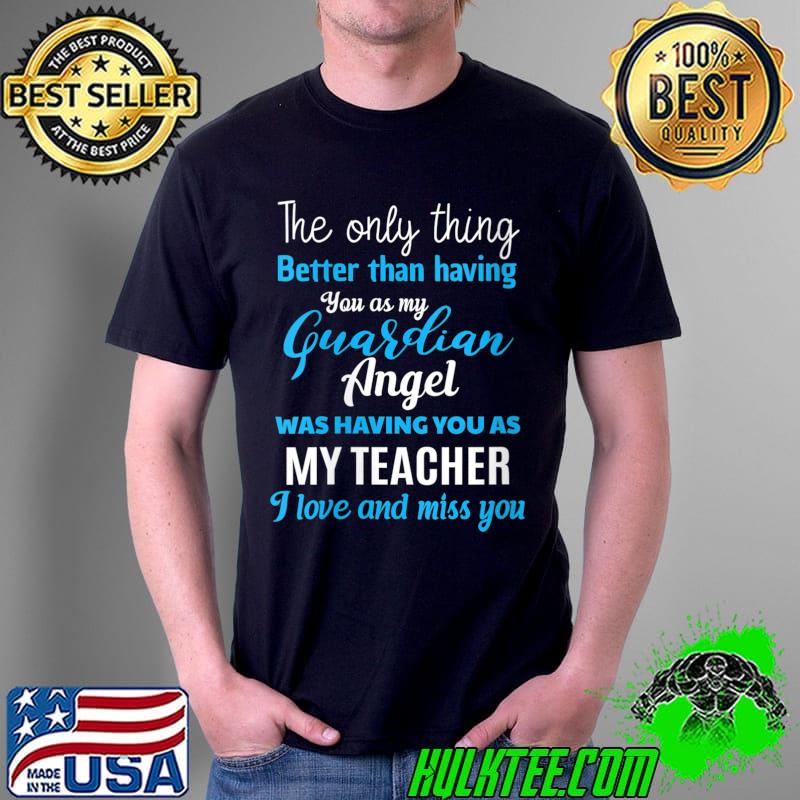 Top my Guardian Angel Was Having You As My Teacher Memorial T-s Unisex Top my Guardian Angel Was Having You As My Teacher Memorial T-s Unisex