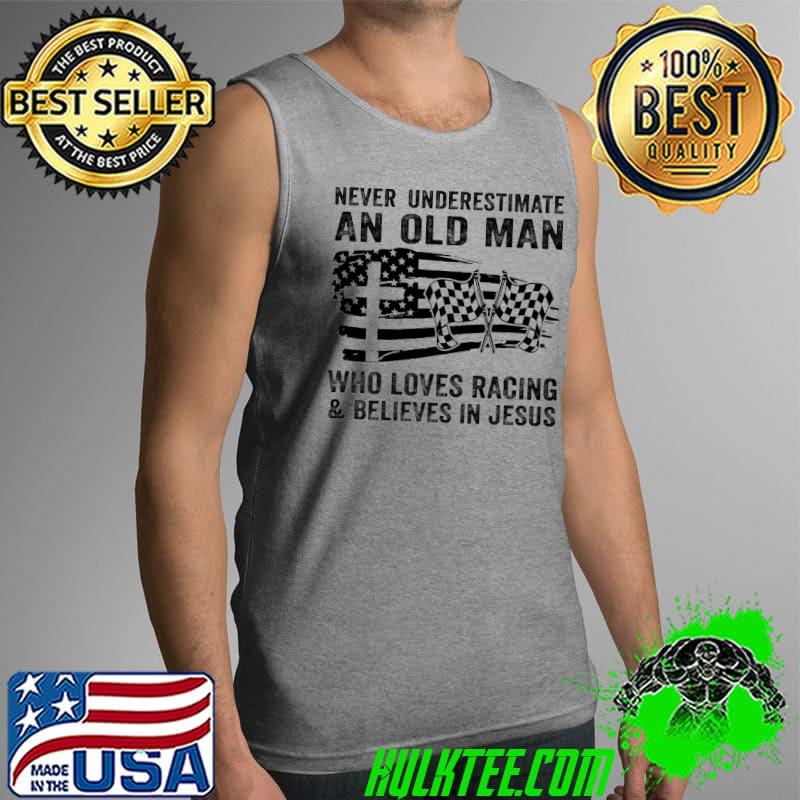 Top never Underestimate An Old Man Who Loves Racing American Flag Shirt Tank Top Top never Underestimate An Old Man Who Loves Racing American Flag Shirt Tank Top