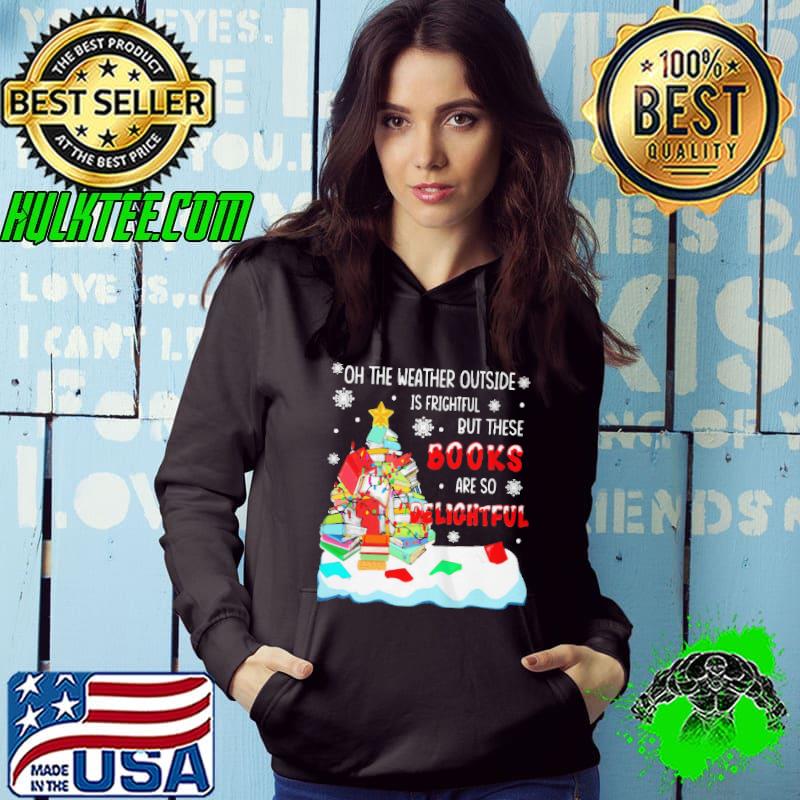 Top Oh the weather outside is frightful but these books are so delightful shirt