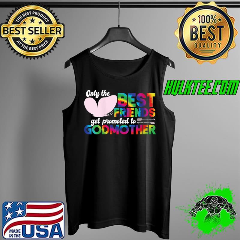 Top Only The Best Friends Get Promoted To Godmother Tie Dye T- Tank Top Top Only The Best Friends Get Promoted To Godmother Tie Dye T- Tank Top