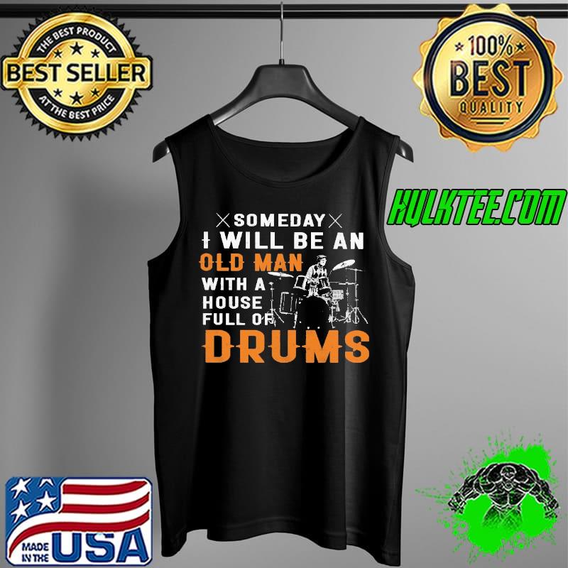 Top someday I Will Be An Old Man With A House Full Of Drums Shirt Tank Top Top someday I Will Be An Old Man With A House Full Of Drums Shirt Tank Top