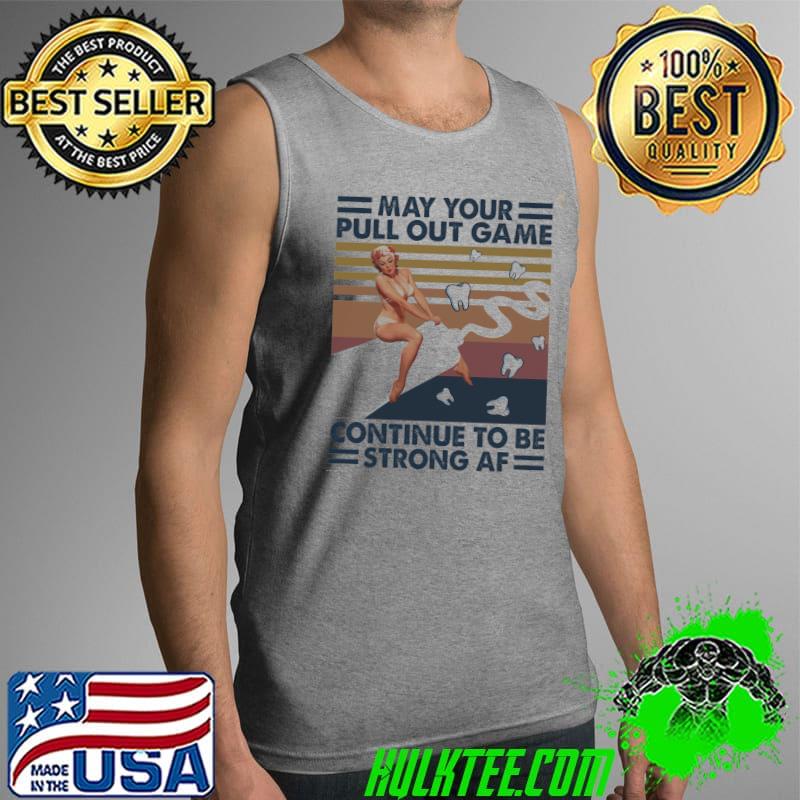 Top teeth May Your Pull Out Game Continue To Be Strong Af Vintage Shirt Tank Top Top teeth May Your Pull Out Game Continue To Be Strong Af Vintage Shirt Tank Top