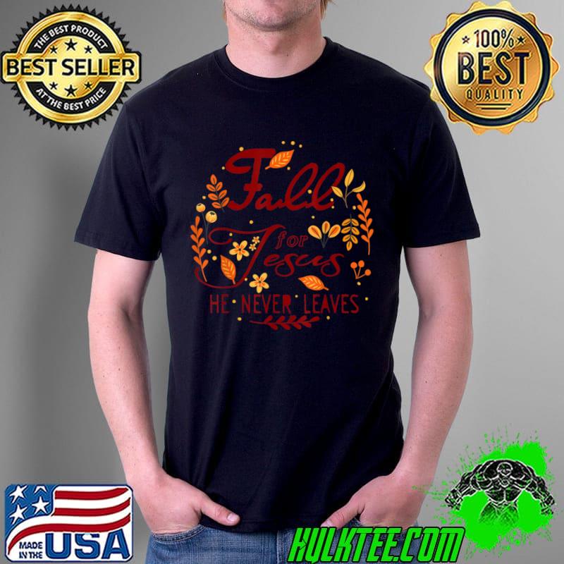 Top Thanksgiving Autumn Leaves Fall For Jesus He Never Leaves T Shirt Unisex Top Thanksgiving Autumn Leaves Fall For Jesus He Never Leaves T Shirt Unisex