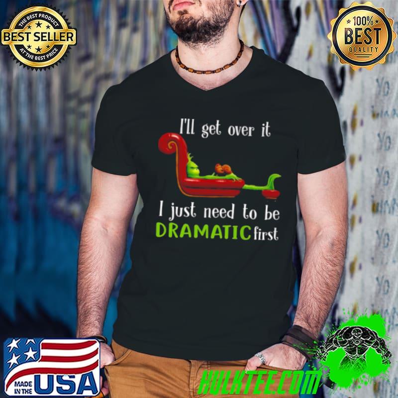 Top The Grinch and Max I’ll get over it I just need to be dramatic first Christmas shirt