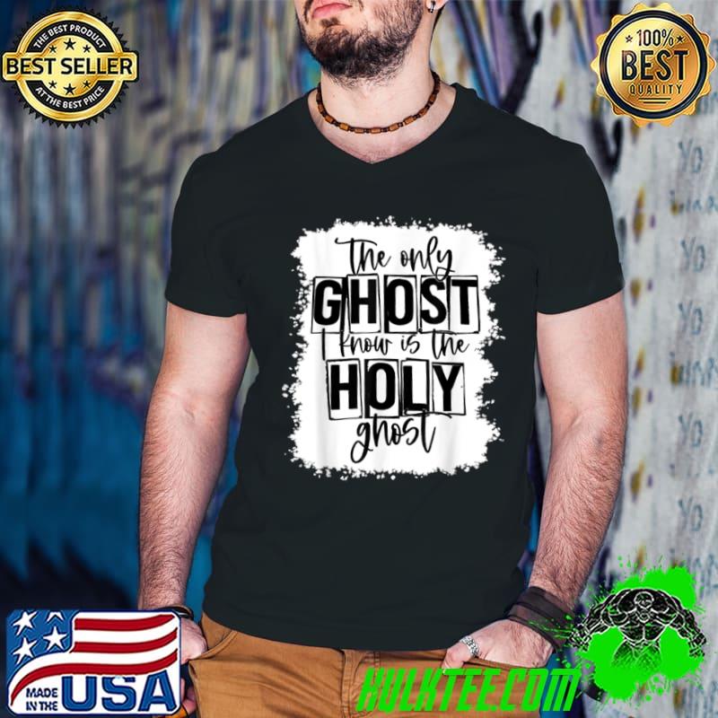 Top The Only Ghost I Know Is The Holy Ghost Funny Halloween T Shirt