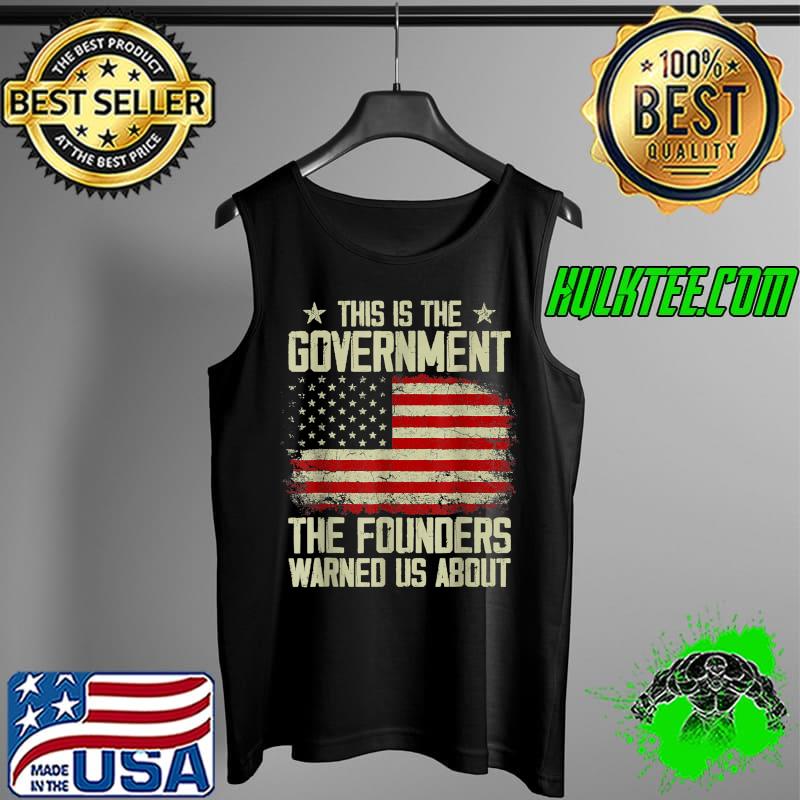 Top this is the government our founders warned us about T-Shirt Tank Top Top this is the government our founders warned us about T-Shirt Tank Top