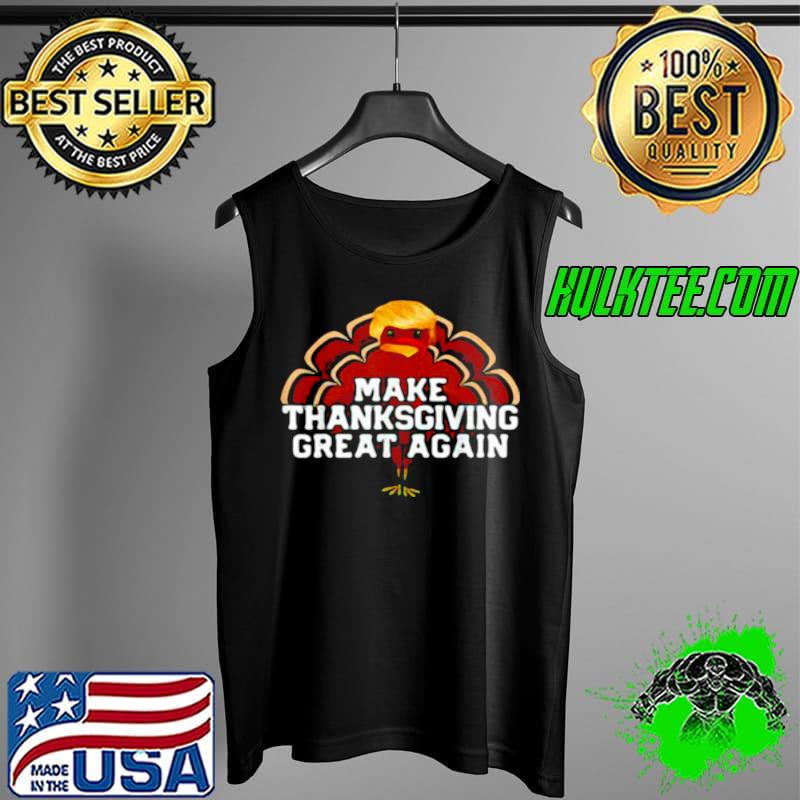 Top Trump Turkey make Thanksgiving great again Thanksgiving Tank Top Top Trump Turkey make Thanksgiving great again Thanksgiving Tank Top