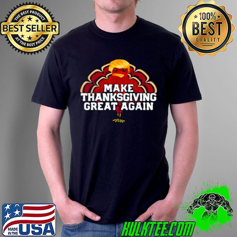 Top Trump Turkey make Thanksgiving great again Thanksgiving Unisex Top Trump Turkey make Thanksgiving great again Thanksgiving Unisex
