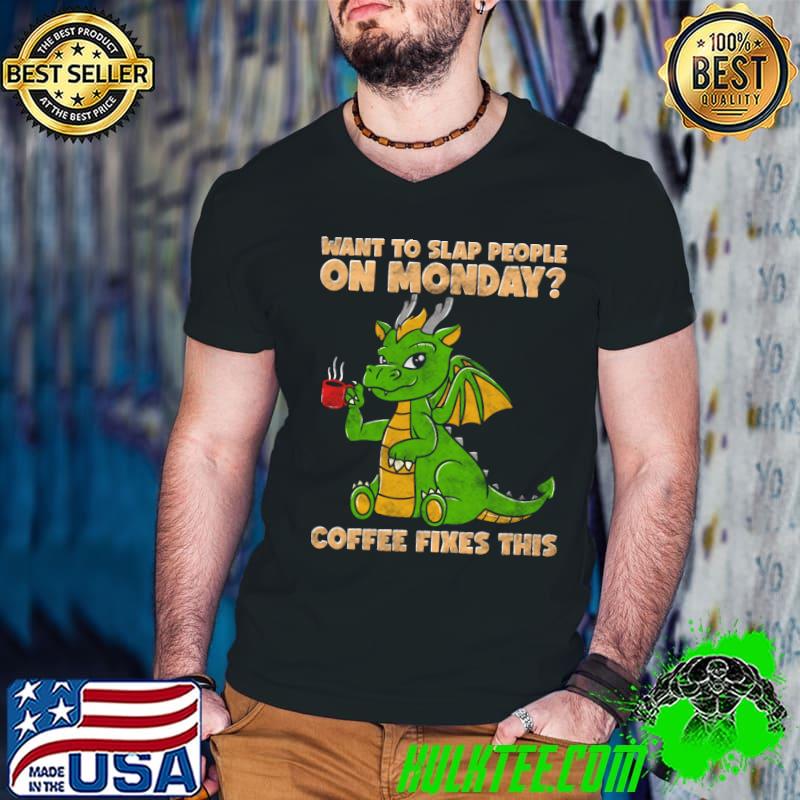Want To Slap People On Mondays Coffee Fixes This Dragon T-Shirt Guys V Neck Want To Slap People On Mondays Coffee Fixes This Dragon T-Shirt Guys V Neck