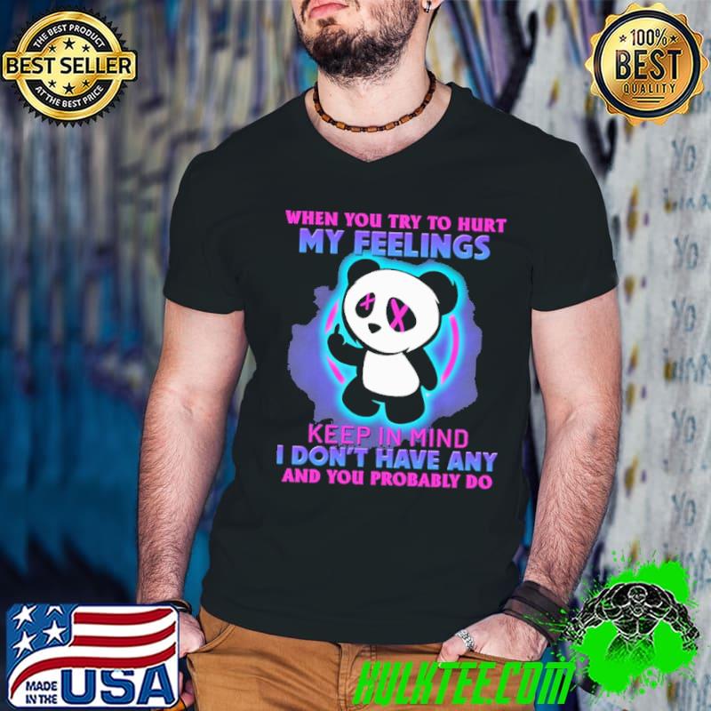 When You Try To Hurt My Feelings Keep In Mind I Don't Have Any And You Problably Do Panda Shirt Guys V Neck When You Try To Hurt My Feelings Keep In Mind I Don't Have Any And You Problably Do Panda Shirt Guys V Neck