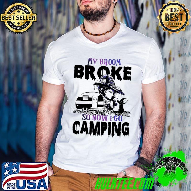 Witch My Broom Broke So Now I Go Camping Halloween Horror Shirt
