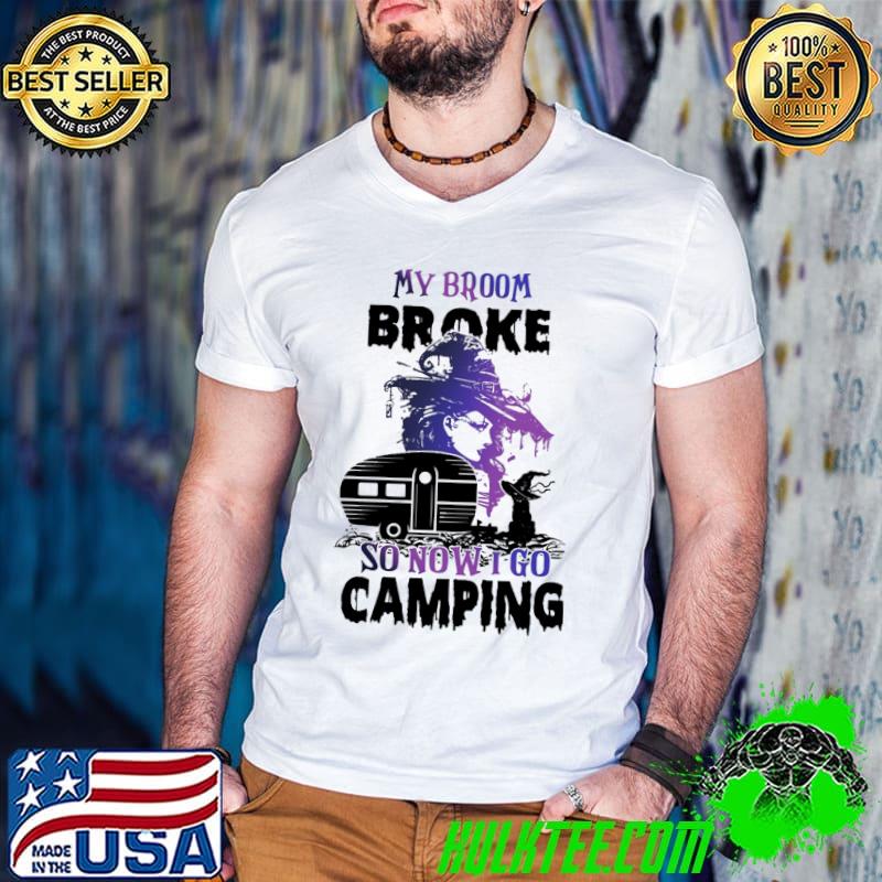 Witch My Broom Broke So Now I Go Camping Halloween Shirt