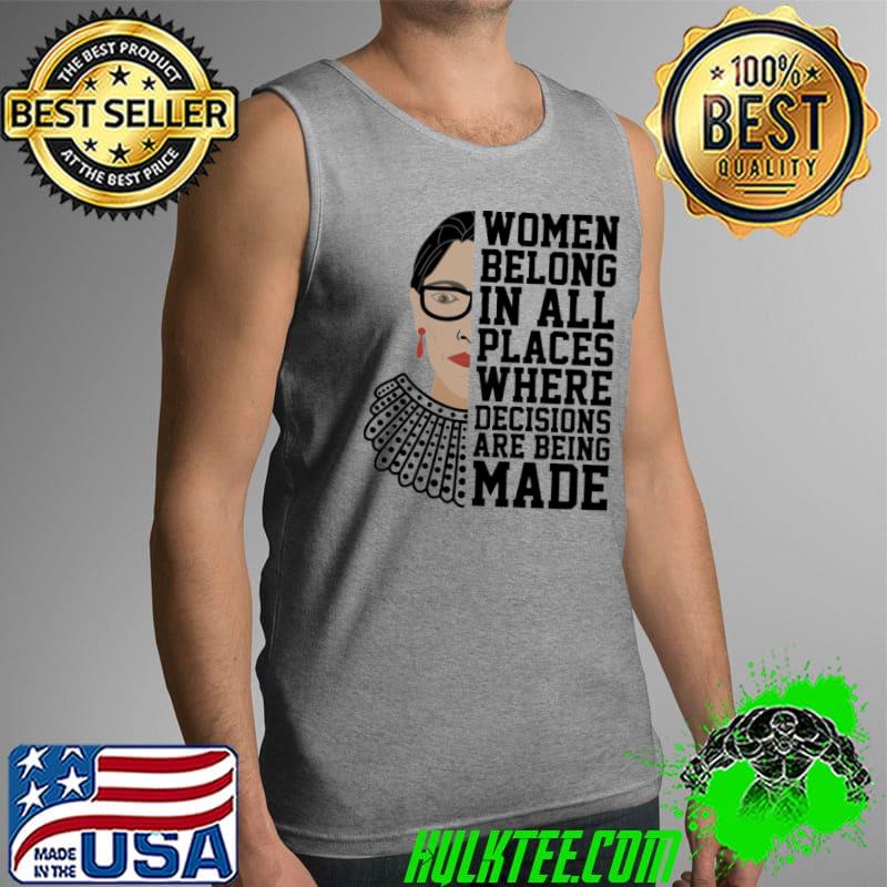 Women Belong In All Places Where Decisions Are Being Made Shirt Tank Top Women Belong In All Places Where Decisions Are Being Made Shirt Tank Top