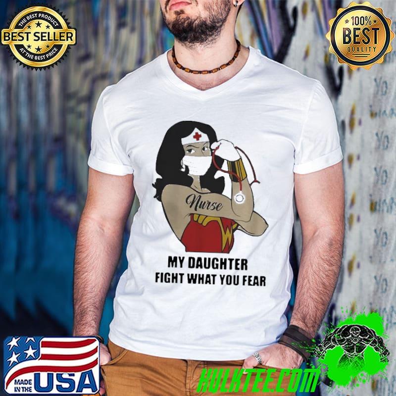Wonder Women Strong Nurse My Daughter Fight What You Fear Shirt