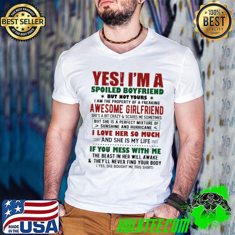 Yes I Am A Spoiled Boyfriend But Not Your Awesome Girlfriend I Love Her So Much If You Mess With Me Shirt
