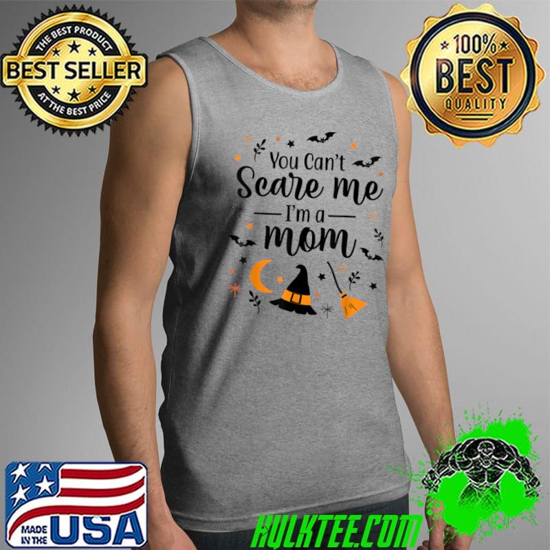 You Can't Scare Me I'm A MOM Halloween Women Costume T-Shirt Tank Top You Can't Scare Me I'm A MOM Halloween Women Costume T-Shirt Tank Top